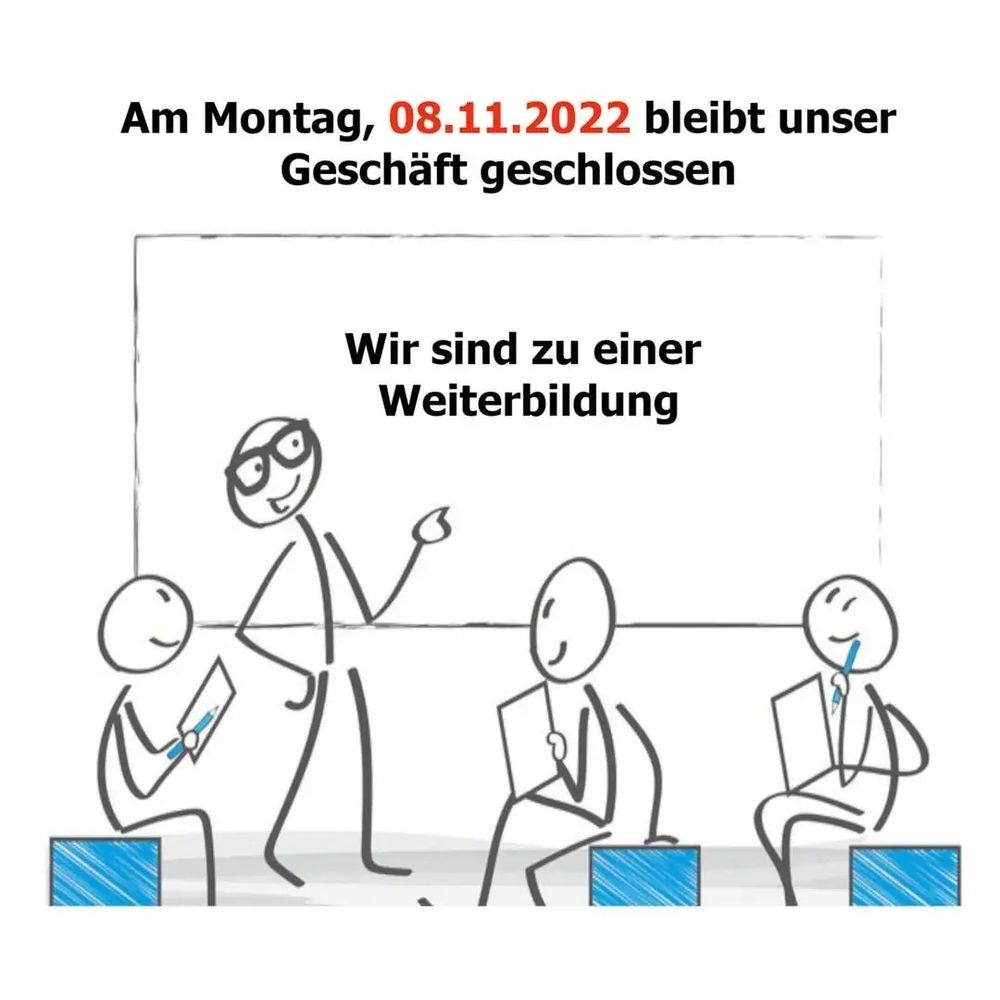 Geschäft am 08.11.2022 geschlossen wegen Weiterbildung